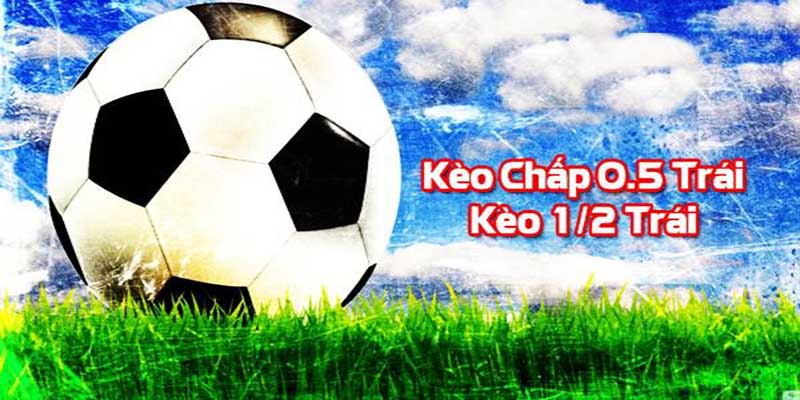 Đôi nét về kèo chấp 0.5